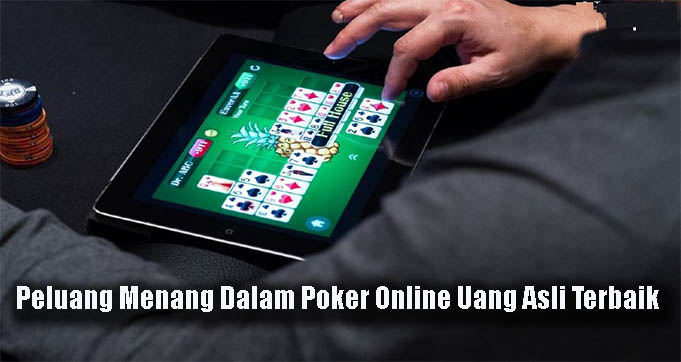 Peluang Menang Dalam Poker Online Uang Asli Terbaik
