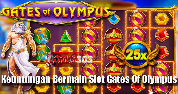 Keuntungan Bermain Slot Gates Of Olympus
