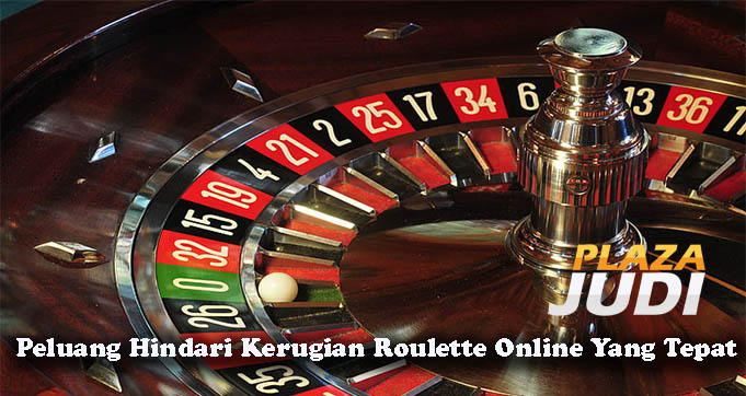 Peluang Hindari Kerugian Roulette Online Yang Tepat